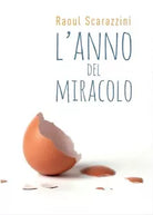L’anno del Miracolo di Raoul Scarazzini, 2016, Youcanprint