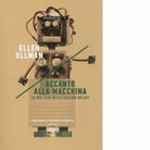 Accanto alla macchina di Ellen Ullman