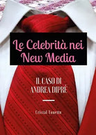 Le Celebrita nei New Media: il Caso di Andrea Dipre di Cristal Tonetto, 2017