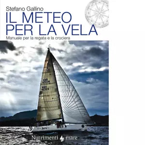 Il meteo per la vela Manuale per la regata e la crociera di Stefano Gallino