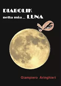 Diabolik nella mia... Luna di Giampiero Aringhieri - Youcanprint 2017