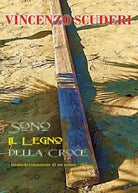 Sono il legno della Croce Immedesimazione di un uomo di Vincenzo Scuderi