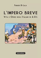 L impero breve vita e opere degli italiani in A O I di Fabrizio Di Lalla