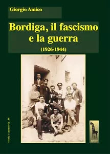 BORDIGA, IL FASCISMO E LA GUERRA 1926-1944 di Giorgio Amico, 2021, Massari E