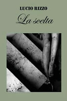La scelta di Lucio Rizzo, 2020, Youcanprint