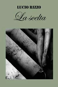 La scelta di Lucio Rizzo, 2020, Youcanprint