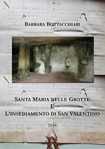 Santa Maria delle Grotte e l’insediamento di San Valentino - Barbara Bottacchiar