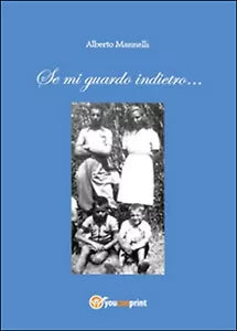 Se mi guardo indietro... di Alberto Mannelli, 2015, Youcanprint