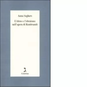 L ebreo e l ebraismo nell opera di Rembrandt di Anna Seghers