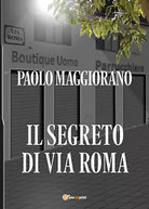 Il segreto di via Roma di Paolo Maggiorano, 2021, Youcanprint
