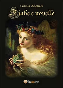 Fiabe e novelle di Giliola Giuditta Adobati, 2015, Youcanprint