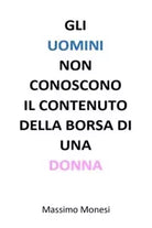 Gli uomini non conoscono il contenuto della borsa di una donna di Massimo Mones