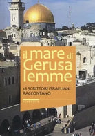 Il mare di Gerusalemme 18 scrittori israeliani raccontano di Aa vv