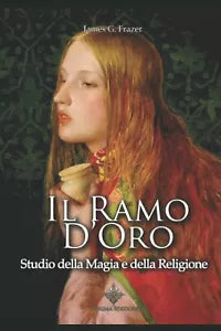 Il Ramo d’Oro: Studio della Magia e della Religione di James G. Frazer, 2021,
