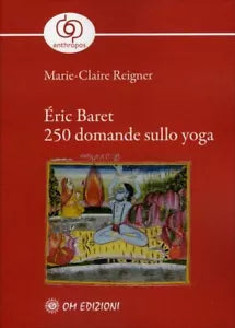 Eric Baret - 250 Domande Sullo Yoga - Marie-claire Reigner, 2020, Om Edizioni
