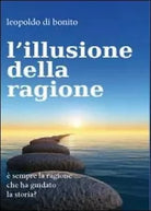 L’illusione della ragione - Leopoldo Di Bonito, 2012, Youcanprint