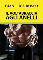 Il Voltabraccia agli anelli - Gian Luca Rosso, Youcanprint