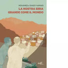 La nostra Siria grande come il mondo di Mohamed Hamadi