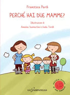 Perche hai due mamme? - Francesca Pardi, 2020, Lo Stampatello