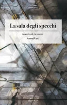 La sala degli specchi. Raccolta di racconti di Aa. Vv., 2019, Chance Edizioni