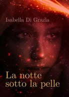 La notte sotto la pelle di Isabella Di Grazia