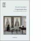 L esperienza etica Per una filosofia delle cose umane di Riccardo Fanciullacci