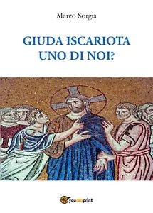 Giuda Iscariota uno di noi? di Marco Sorgia, 2021, Youcanprint
