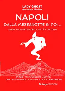 Napoli dalla mezzanotte in poi Guida agli spettri della citt e dintorni di L