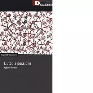L utopia possibile Appunti libertari di Ruggero D Alessandro