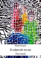 Il colpevole tra noi Testi teatrali di Paolo Avanzi
