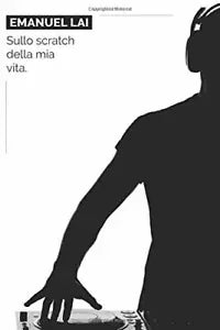 Sullo scratch della mia vita di Emanuel Lai
