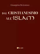 Dal Cristianesimo all Islam di Giuseppina De Lorenzo