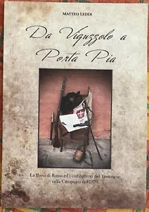 Da Viguzzolo a Porta Pia La Presa di Roma ed i combattenti del Tortonese nella
