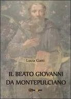 Il beato Giovanni di Montepulciano - Lucia Gatti, 2012, Youcanprint
