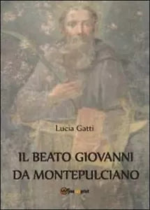 Il beato Giovanni di Montepulciano - Lucia Gatti, 2012, Youcanprint