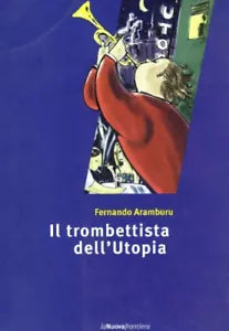 Il trombettista dell utopia di Fernando Aramburu