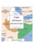 Il figlio dell’impero che non c’e piu, Roberto Santinelli, 2019, Youcanprint