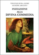 Iniziazione alla Divina Commedia di Giuseppe Argento, Vincenzo Mura Aneris