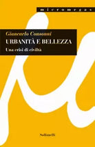 URBANITA E BELLEZZA di Giancarlo Consonni, Solfanelli Edizioni