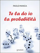 Te la do io la probabilita - Paolo Manca, 2016, Goware