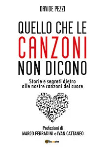 Quello che le canzoni non dicono. Storie e segreti dietro alle nostre canzoni de