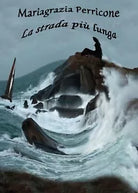 La strada piu lunga di Mariagrazia Perricone, 2015, Youcanprint