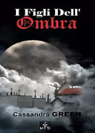 I figli dell’ombra di Cassandra Green, 2016, Youcanprint