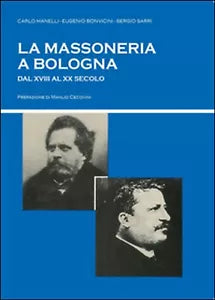 La massoneria a Bologna dal XVIII al XX secolo Sarri, Bonvicini, Manelli