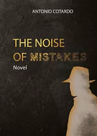 The Noise of Mistakes di Antonio Cotardo, 2019, Youcanprint