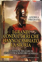 I grandi condottieri che hanno cambiato la storia Le imprese militari di cento