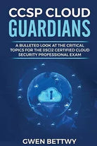 CCSP Cloud Guardians A Bulleted Look at the Critical Topics for the 2 Certi