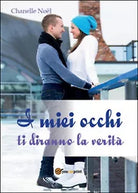 I miei occhi ti diranno la verita di Chanelle Noel, 2016, Youcanprint
