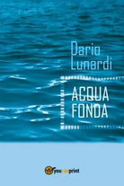 Acqua Fonda di Dario Lunardi, 2017, Youcanprint