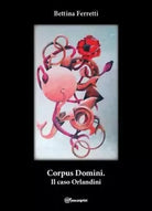 Corpus Domini Il caso Orlandini di Bettina Ferretti
